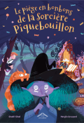 Le piège en bonbons de la Sorcière Piquebouillon-Shakti Staal-Marylia Greusard-Livre jeunesse