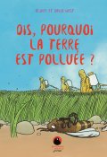 Dis, pourquoi la terre est polluée ?, Oliver et David West, livre jeunesse