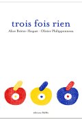 Trois fois rien-Alice Brière-Haquet-Olivier Philipponneau-Livre jeunesse
