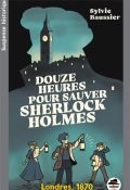Douze heures pour sauver Sherlock Holmes, Sylvie Baussier, Livre jeunesse