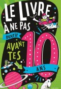 Le livre à ne pas ouvrir avant tes 10 ans, Steve Martin, Andrew Pinder, Livre jeunesse
