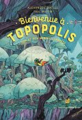 Bienvenue à Topopolis : Topi et Pita mènent l'enquête, Alexandre Batlle, Paul Martin, Livre Jeunesse