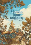 Maman pour toujours, Chiara Lorenzoni, Marco Somà, Livre jeunesse