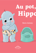 Au pot, Hippo !, Steve Antony, Livre jeunesse