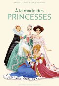 À la mode des princesses, Martine  Le camus, Coralie Vallageas, Livre Jeunesse