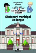 Lola et Arthur : les aventuriers citoyens. Skatepark municipal en danger, Fanny Destenay, Stan Silas, Livre Jeunesse