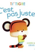 Ti'Tigre. C'est pas juste !, Smriti halls, Steve Small, Livre Jeunesse