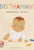 Dis "Maman" - Michelle Robinson - Mocculere - LIvre jeunesse