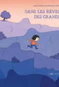 Dans les rêves des grands - Ingrid Chabbert - Sébastien Chebret - Livre jeunesse