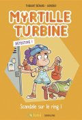 Myrtille Turbine Détective. Scandale sur le ring !, Thibault Bérard, Gorobei, Livre jeunesse
