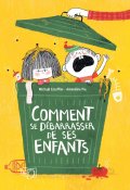 Comment se débarrasser de ses enfants - Michaël Escoffier - Amandine Piu - Livre jeunesse
