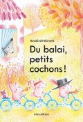 Du balai, petits cochons - Rosalinde Bonnet - Livre jeunesse