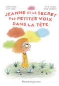 Jeanne et le secret des petites voix dans la tête - Hélène Loevenbruck - Johann Charvel - Mickaël Choquet - Céline Chevrel - Livre jeunesse