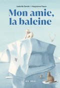 Mon amie, la baleine - Isabelle Sandri - Marjolaine Faure - Livre jeunesse