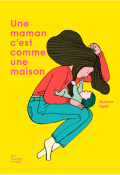 Une maman c'est comme une maison - Aurore Petit - Livre jeunesse