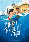 Banksy, Marseilles et moi, Élise Fontenaille, Livre jeunesse