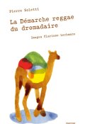 La démarche reggae du dromadaire, Pierre Soletti, Clarisse Lochmann, Livre Jeunesse