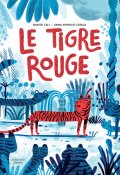 Le tigre rouge - Davide Cali - Anna Aparicio Catala - Livre jeunesse