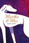 Martha et moi - Morgane de Cadier - Livre jeunesse