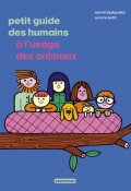 Petit guide des humains à l'usage des animaux, Astrid Desbordes, Aurore Petit, Livre Jeunesse