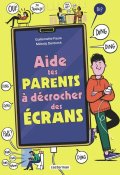 Aide tes parents à décocher des écrans - Guillemette Faure - Mélody Denturck - Livre jeunesse