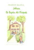 Johan le lapin de Pâques - Bénédicte Gandois - Marianne Schneeberger - Livre jeunesse