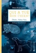 Qui a tué mon chien ?, Petra Soukupová, Tereza Ščerbová, Livre Jeunesse