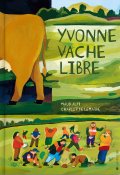 Yvonne vache libre - Maud Alpi - Charlotte Lemaire - Livre jeunesse